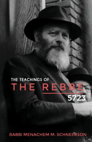 The Teachings of The Rebbe - 5723